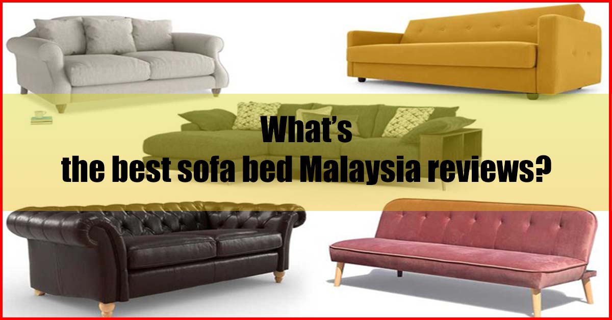 What is the Best Sofa Bed Malaysia Reviews