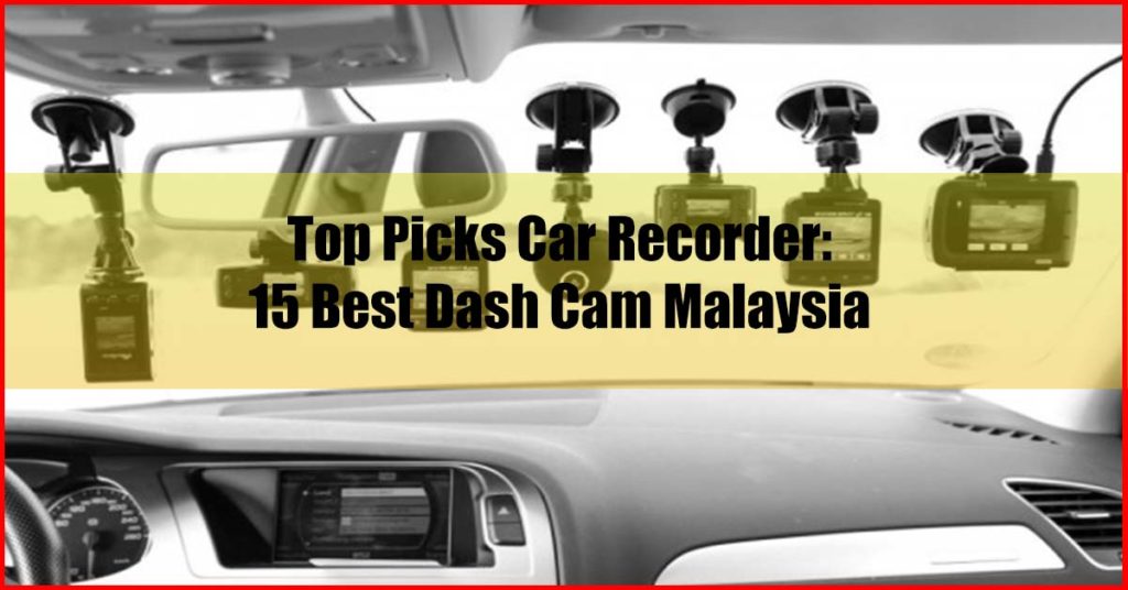 Top Picks Car Recorder 15 Best Dash Cam Malaysia Auntiereviews