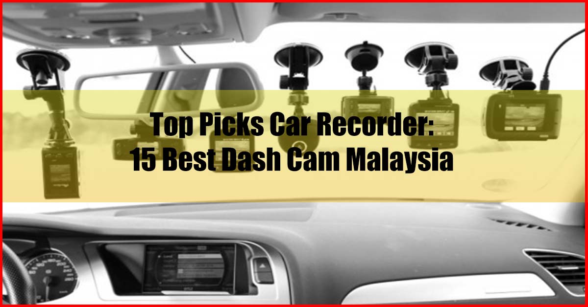 15 Best Dash Cam Malaysia Top Picks Car Recorder