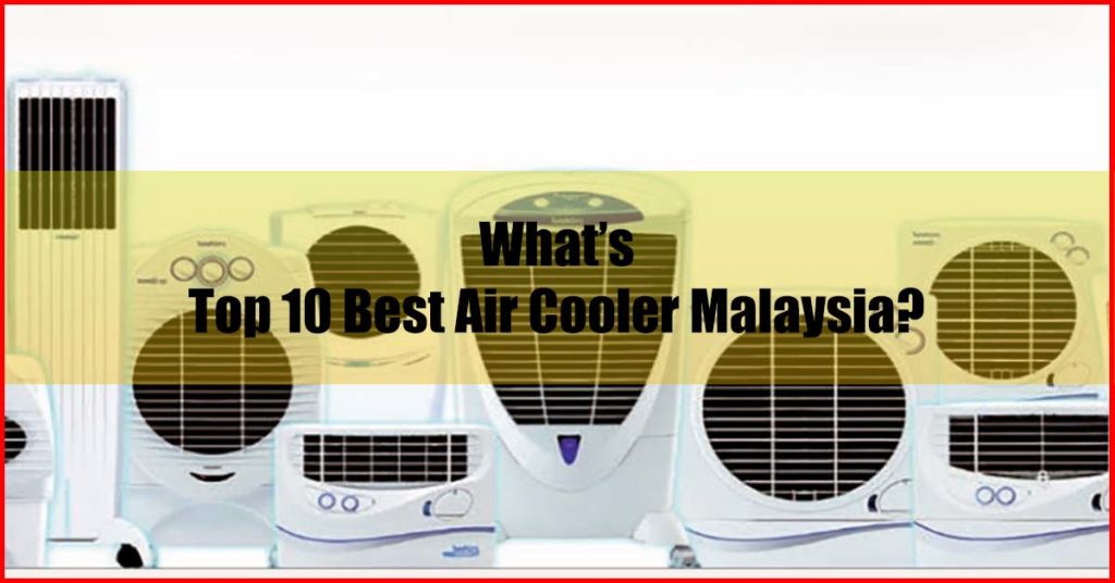 What are the top 10 best air cooler Malaysia review