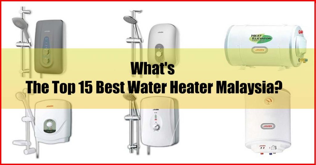 What's the top 15 best water heater Malaysia