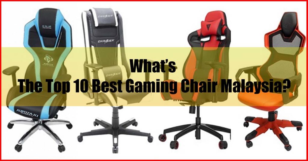 What's top 10 best gaming chair Malaysia