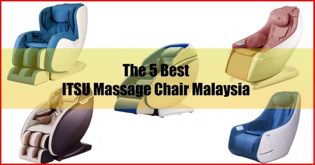 5 Best ITSU Massage Chair Malaysia Review