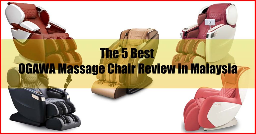 5 Best OGAWA Massage Chair Review Malaysia