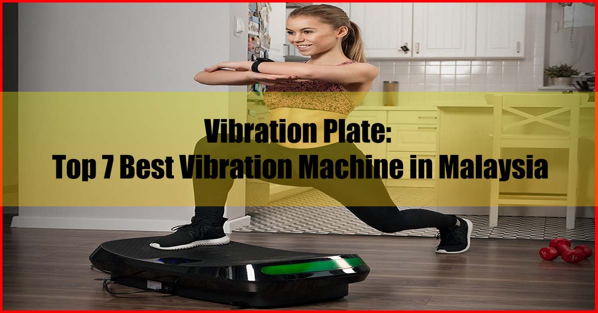 Vibration Plate Top Seven Best Vibration Machine Malaysia