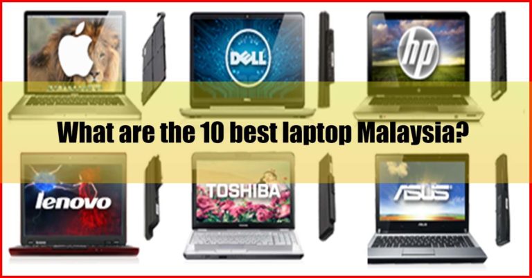 The Top 10 Best Laptop Malaysia (#1 Expert Selection)