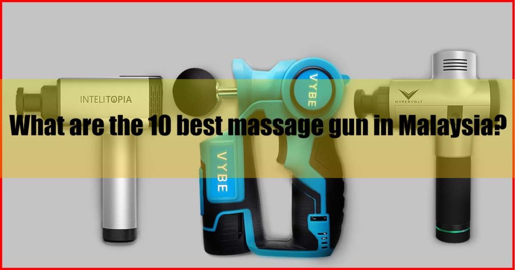 What are the 10 best massage gun in Malaysia