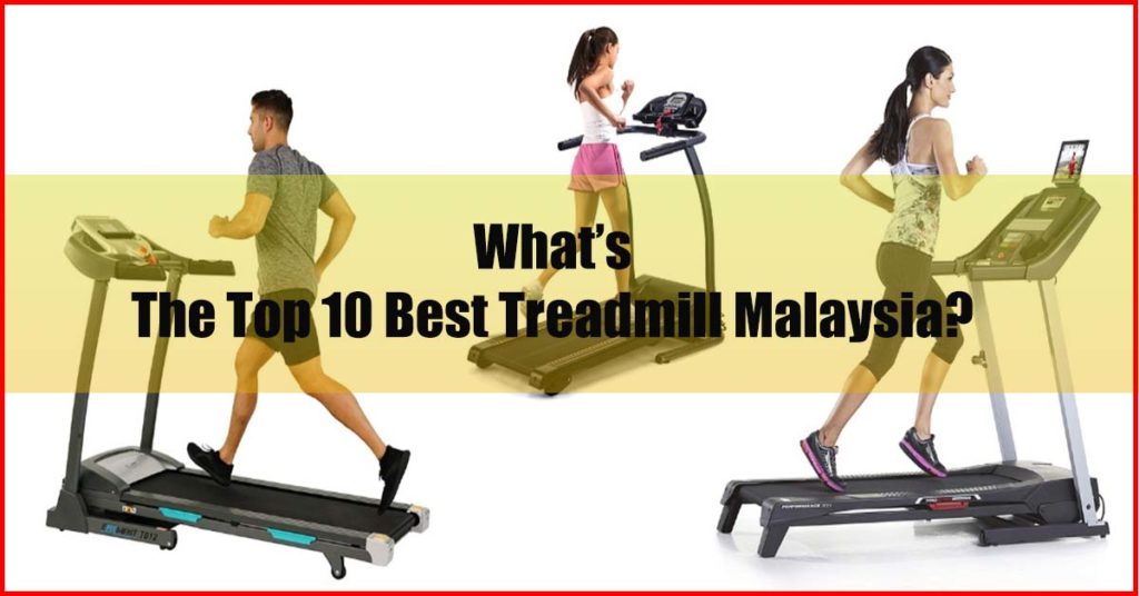 What's the top 10 best treadmill Malaysia