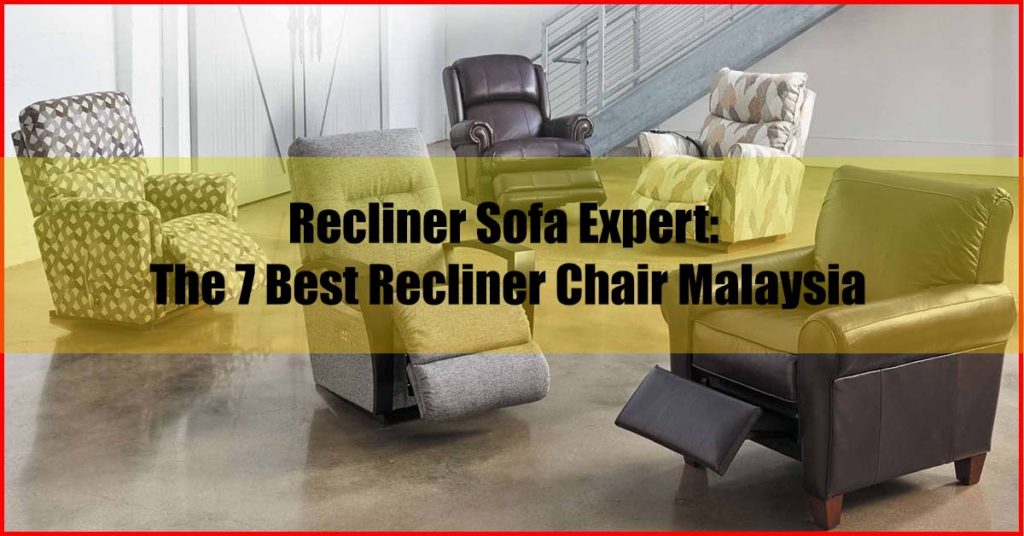 Recliner Sofa Expert 7 Best Recliner Chair Malaysia