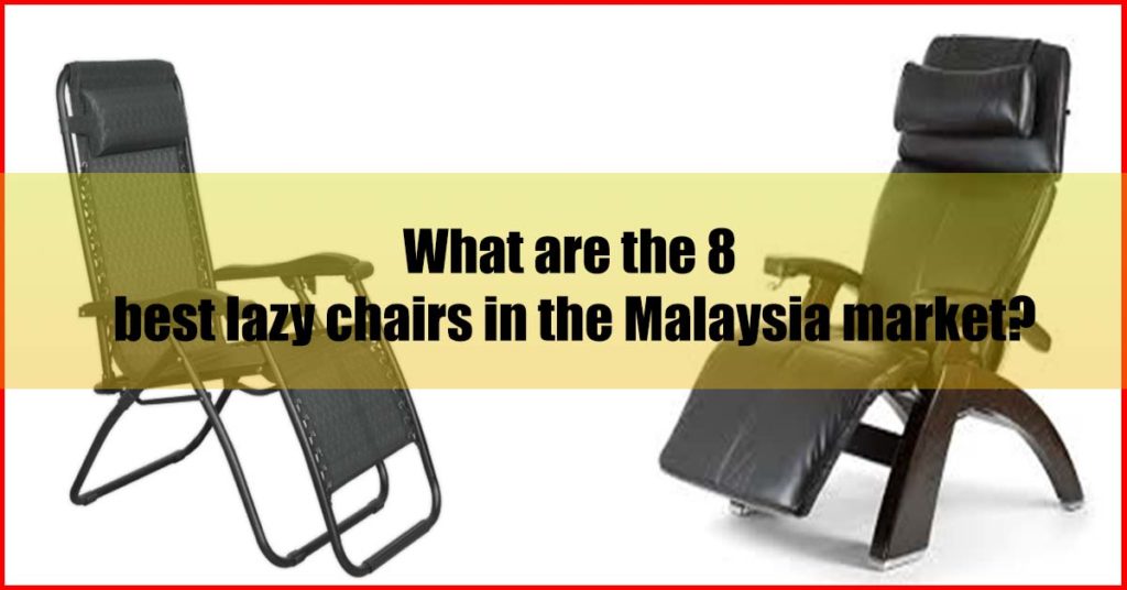 What are the 8 best lazy sofa chair Malaysia market
