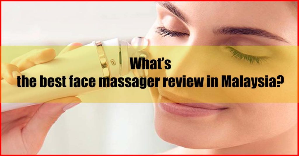 What best face massager review in Malaysia