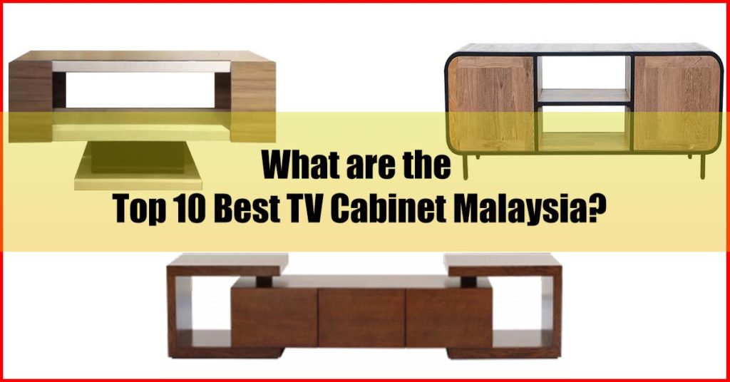 What are Top 10 Best TV Cabinet Malaysia