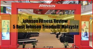 Johnson Fitness Review - 5 Best Johnson Treadmill Malaysia