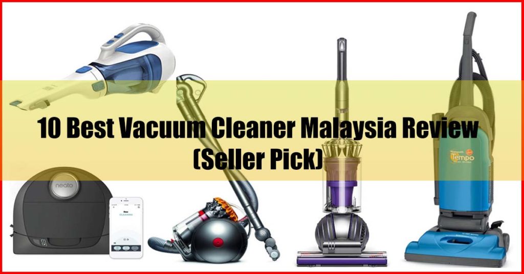 Top 10 Best Vacuum Cleaner Malaysia Review