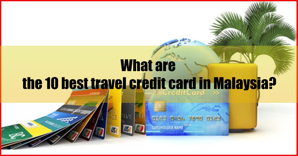10 Best Travel Credit Card Malaysia 2021