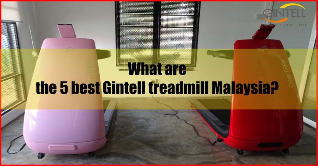What are the 5 best Gintell treadmill Malaysia