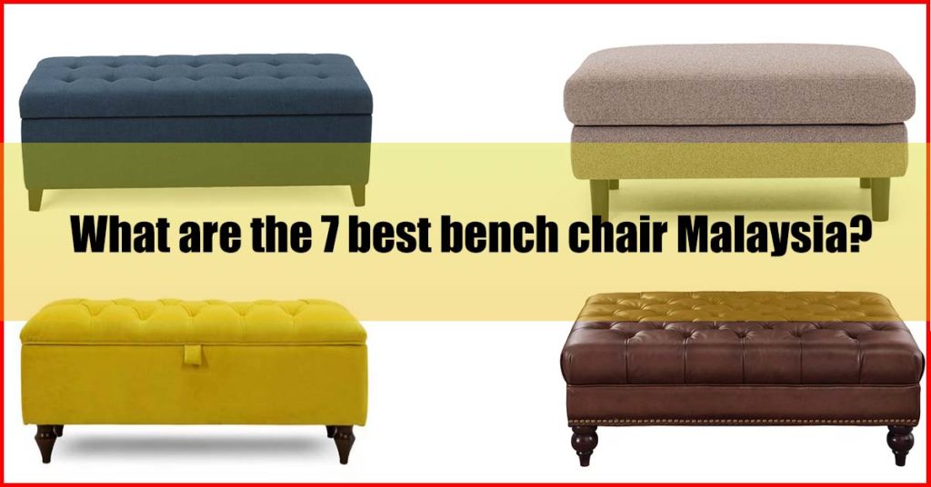 What are the 7 best bench chair Malaysia