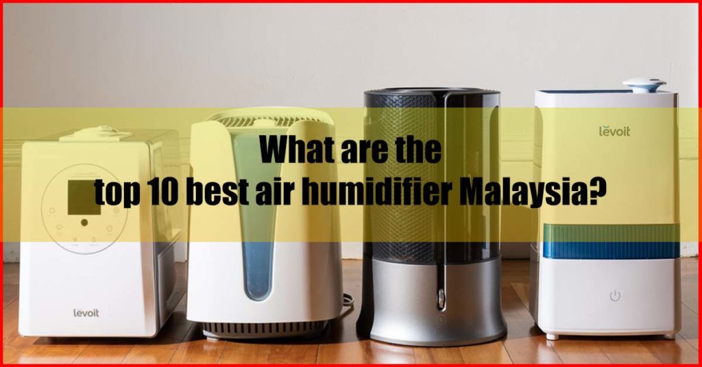 What the top 10 best air humidifier Malaysia