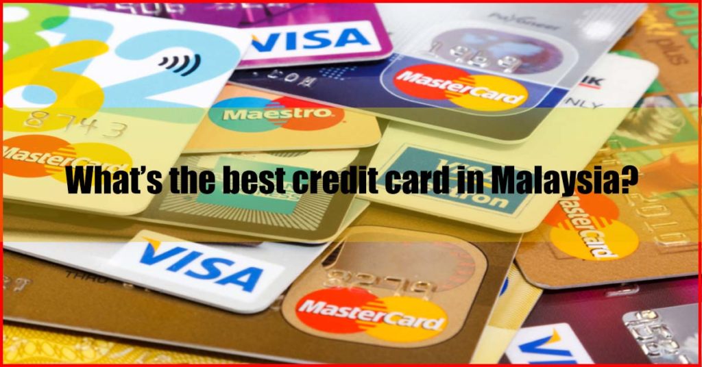 10 Best Credit Card Malaysia Review (MUST HAVE)