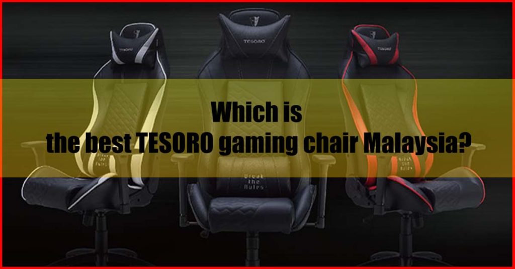 Which is the best TESORO gaming chair Malaysia
