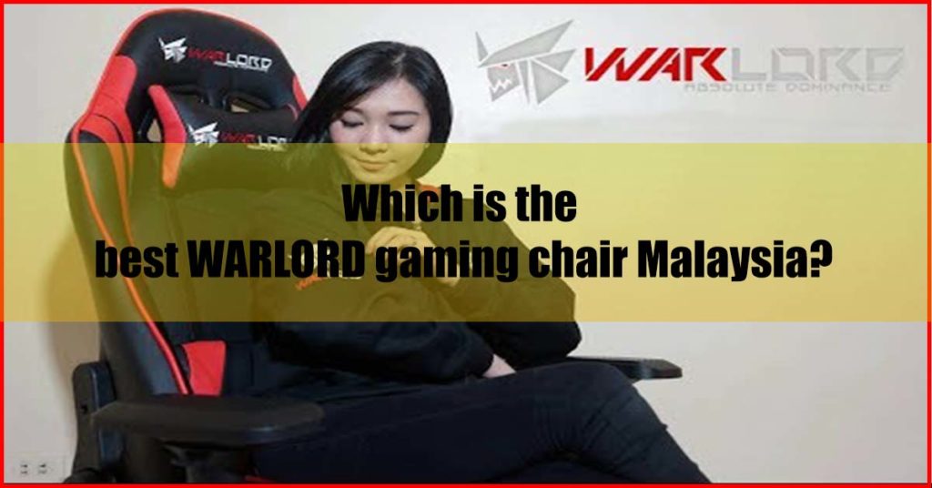 Which is the best WARLORD gaming chair Malaysia