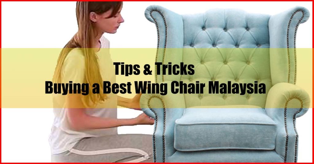 Tips Tricks Buying Best Wing Chair Malaysia