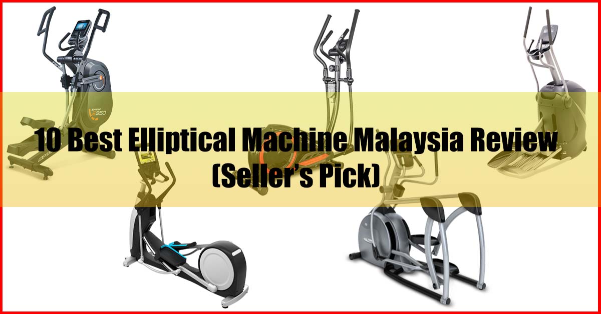 Top 10 Best Elliptical Machine Malaysia Review
