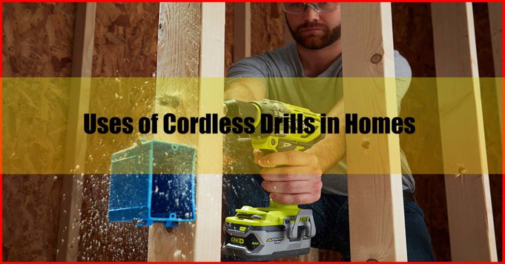 Uses of cordless drills in homes