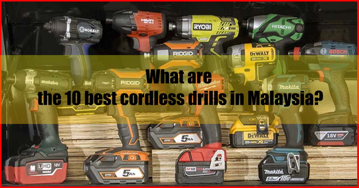 10 Best Cordless Drill Malaysia Review (Seller's Pick)