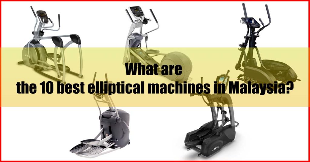 What are the 10 best elliptical machines Malaysia