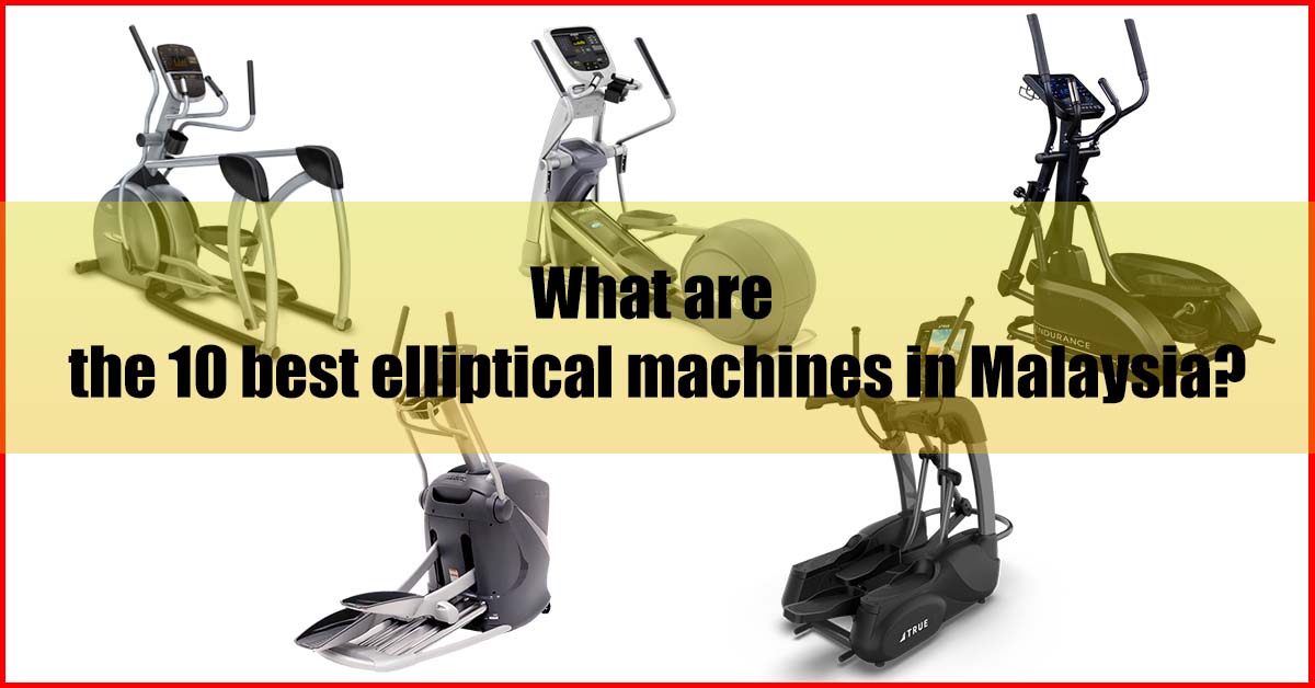 10 Best Elliptical Machine Malaysia Review (Seller's Pick)