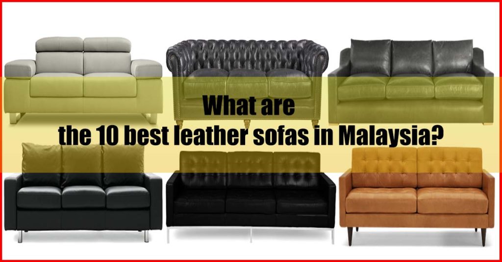 10 Best Leather Sofa Malaysia Er S, Which Leather Furniture Is Best