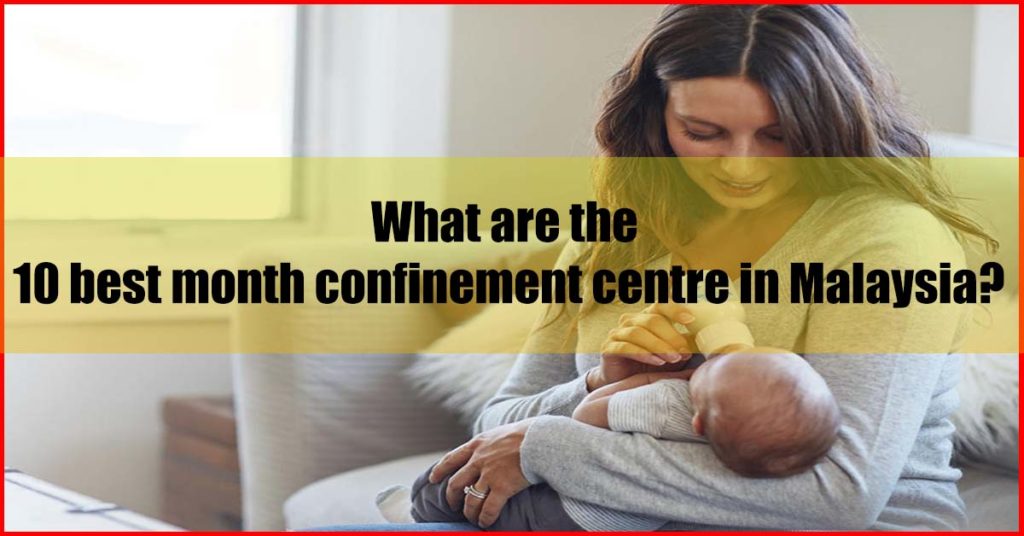 What are the 10 best month confinement centre Malaysia