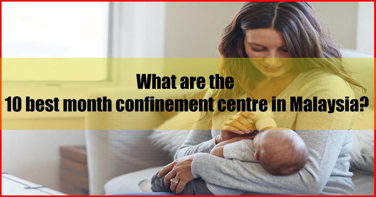 10 Best Month Confinement Centre Malaysia (MUST READ)