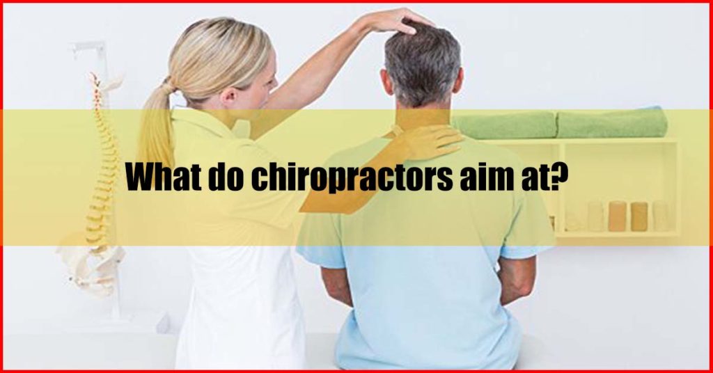 What do chiropractors aim at