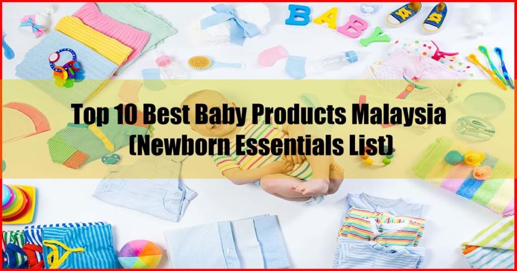Top 10 Best Baby Products Malaysia Newborn Essentials List