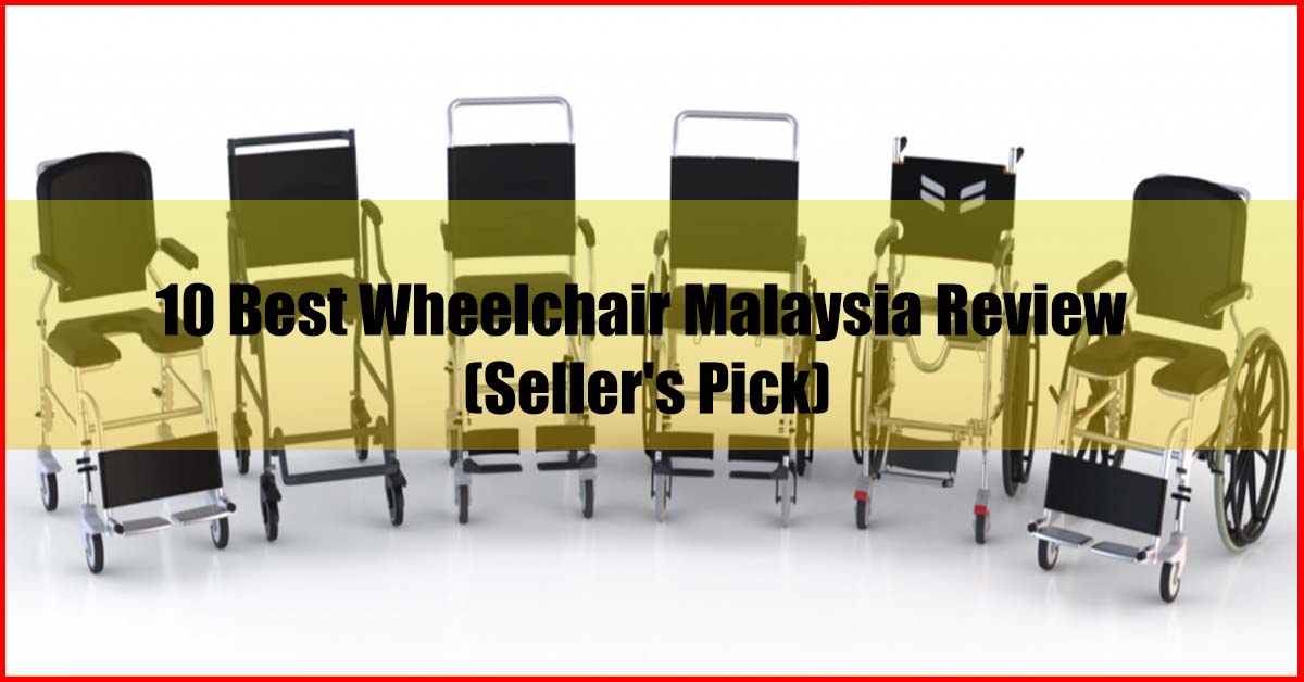Top 10 Best Wheelchair Malaysia Review
