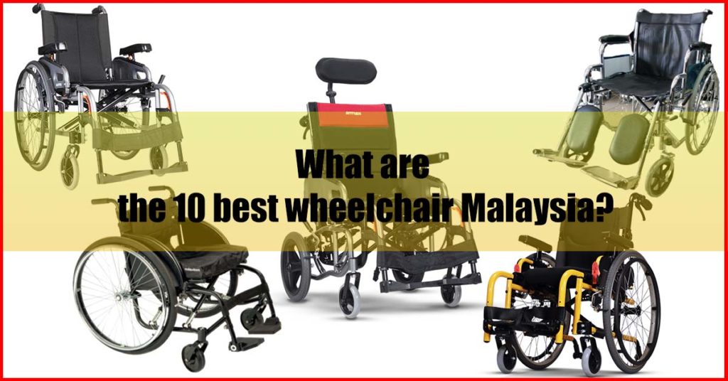What are the 10 best wheelchair Malaysia