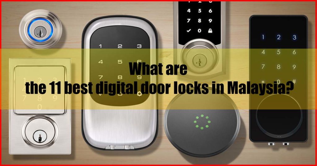 What are the 11 best digital door locks Malaysia