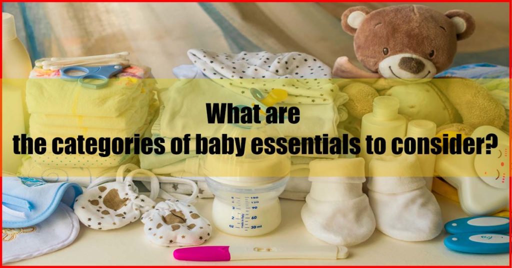 What are the categories of baby essentials to consider