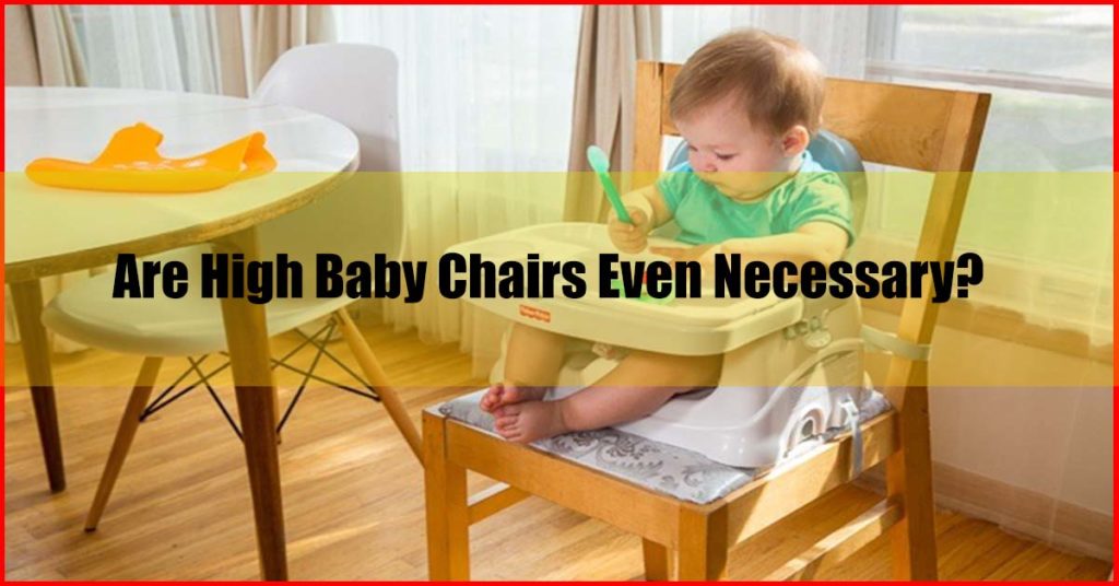 Are High Baby Chairs Even Necessary