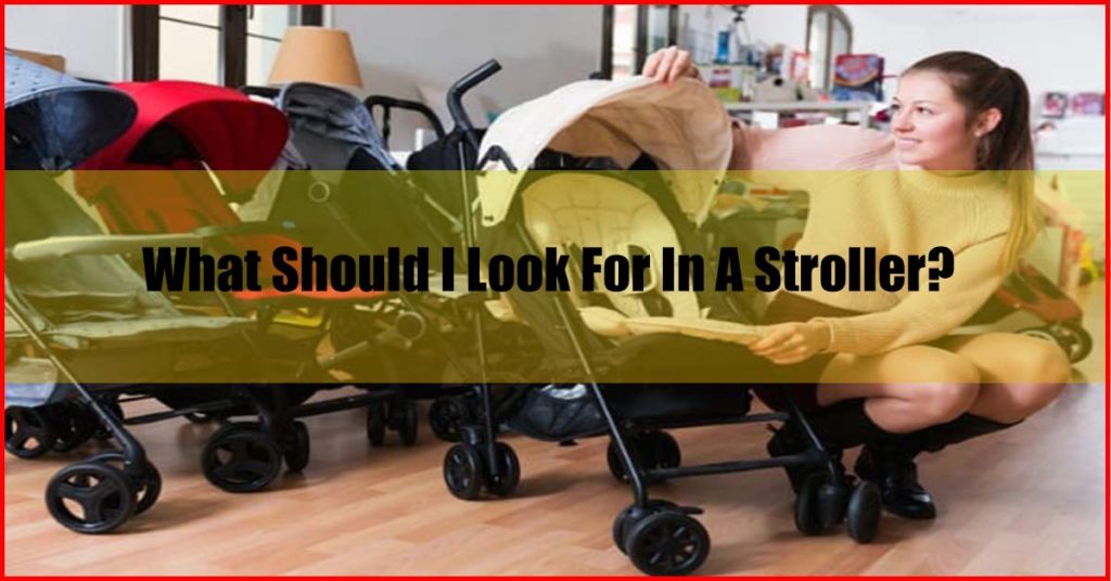 What Should I Look For In A Stroller Baby