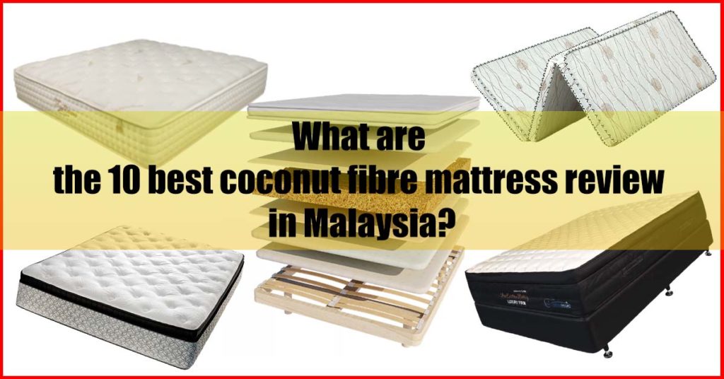 What are the 10 best coconut fibre mattress review Malaysia