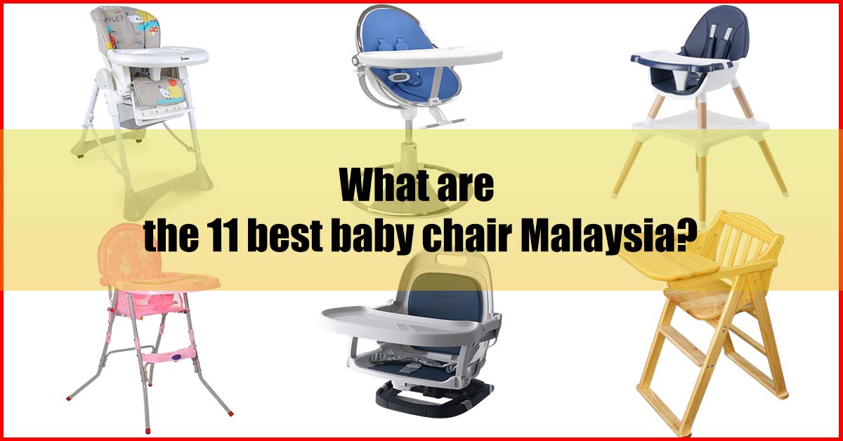 11 Best Baby Chair Malaysia (Except Of IKEA Baby High Chair)