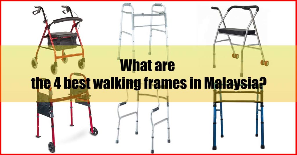 What are the 4 best walking frames in Malaysia