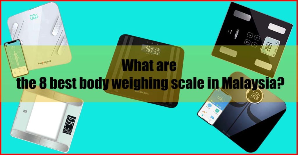 What are the 8 best body weighing scale Malaysia