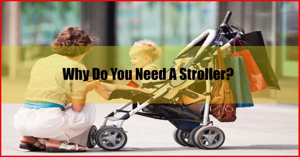 Why Do You Need A Stroller Baby