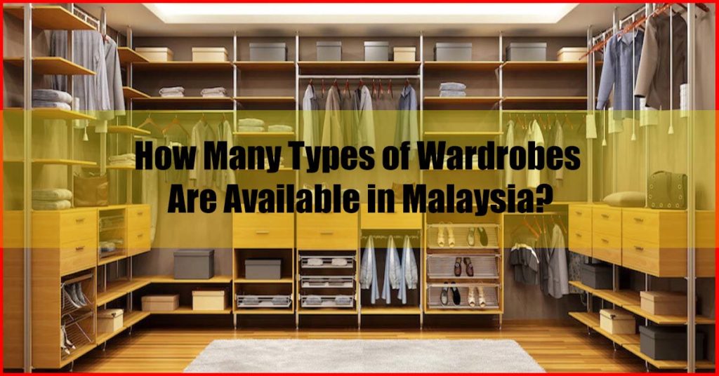 How Many Types of Wardrobes Are Available in Malaysia