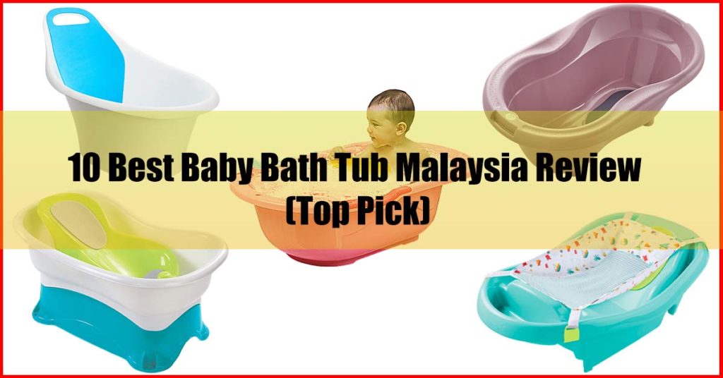 Top 10 Best Baby Bath Tub Malaysia Review
