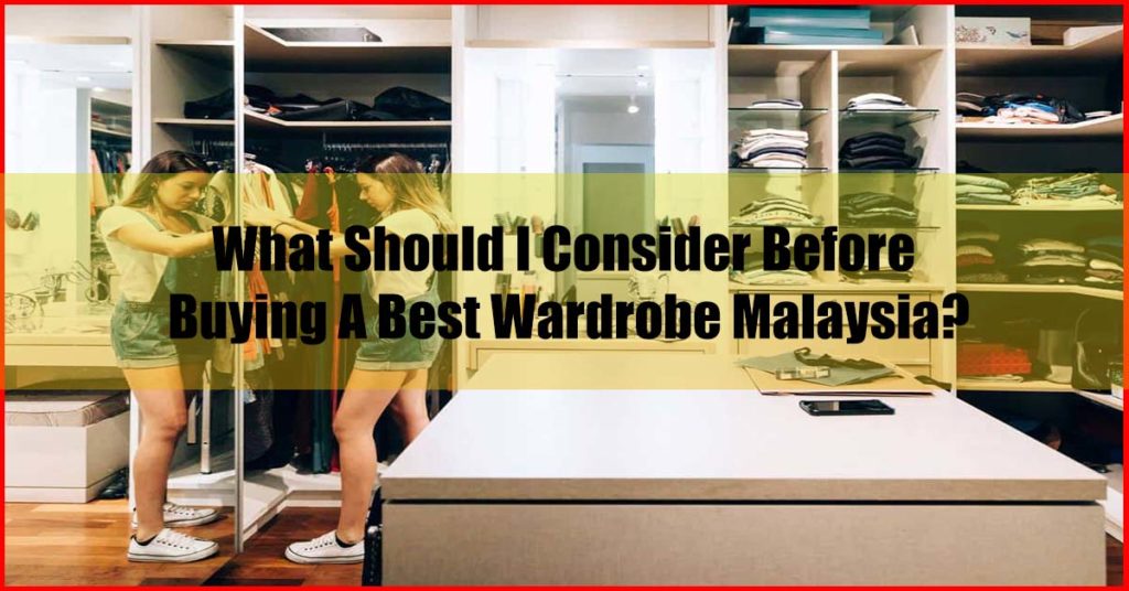 What Should I Consider Before Buying A Best Wardrobe Malaysia
